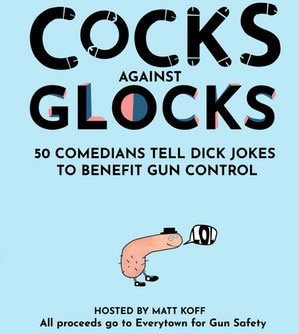 Cocks Against Glocks: 50 Comedians Tell Dick Jokes To Benefit Gun Control